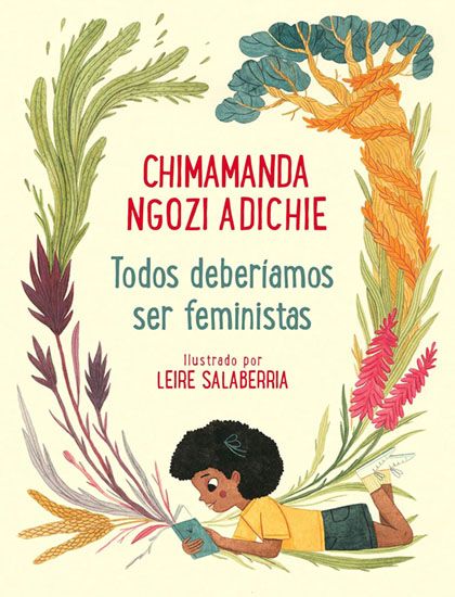 Todos deberíamos ser feministas, Chimamanda Ngozi (2014). Obra que habla de diferentes anécdotas de la autora que dejan en claro la normalización de los roles irracionales atribuidos al género. Ensayo que habla sobre la experiencia de ser feminista en el siglo XXI. Literatura femenina
