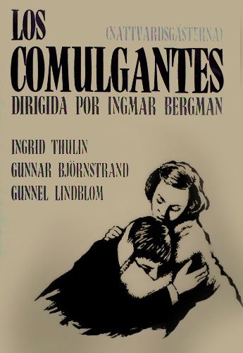 La imagen es un cartel de la película "Los Comulgantes", dirigida por Ingmar Bergman. El cartel presenta una imagen en blanco y negro de una mujer abrazando a un hombre, con un fondo beige. En la parte superior del cartel se encuentran los títulos de la película y el nombre del director, así como los nombres de los actores principales: Ingrid Thulin, Gunnar Björnstrand y Gunnel Lindblom.